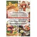 A Beginner's Guide To Macronutrients: How to Get Fit without Giving Up Your Lifestyle