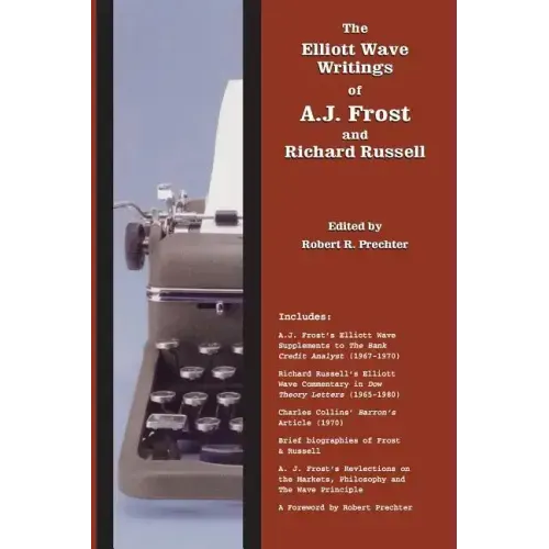 The Elliott Wave Writings of A.J. Frost and Richard Russell: With a foreword by Robert Prechter