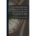 A Description and List of the Lighthouses of the World, 1861 [microform]