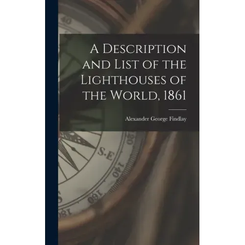 A Description and List of the Lighthouses of the World, 1861 [microform]