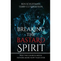 Breaking the Bastard Spirit: Why the church needs fathers now more than ever!