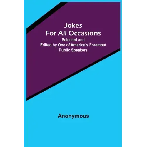 Jokes For All Occasions; Selected and Edited by One of America's Foremost Public Speakers