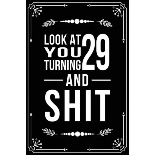 Look at You Turning 29 and Shit: 29th birthday gifts for him and her.