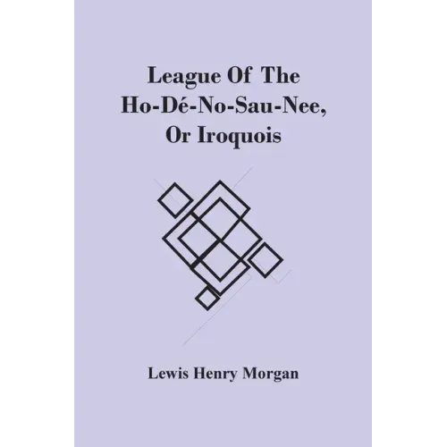 League Of The Ho-Dé-No-Sau-Nee, Or Iroquois
