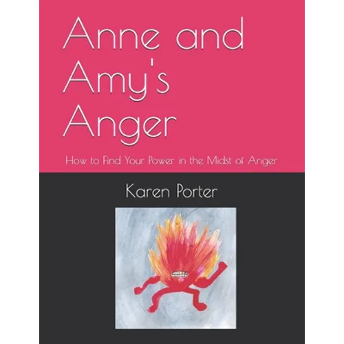 Anne and Amy's Anger: How to Find Your Power in the Midst of Anger