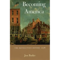 Becoming America: The Revolution Before 1776