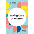 Taking Care of Yourself (HBR Working Parents Series)