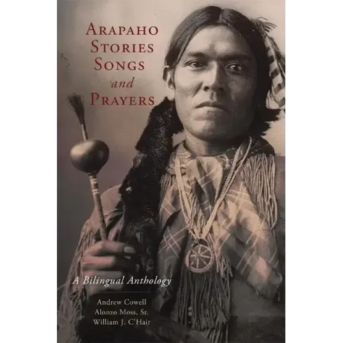 Arapaho Stories, Songs and Prayers: A Bilingual Anthology