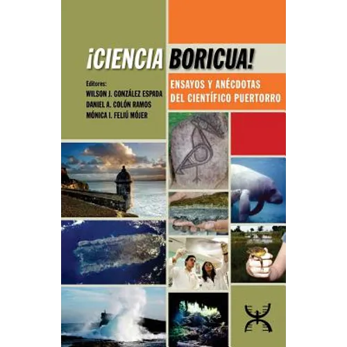 ¡Ciencia Boricua!: Ensayos y anécdotas del científico puertorro