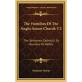 The Homilies of the Anglo-Saxon Church V2: The Sermones Catholici; Or Homilies of Aelfric