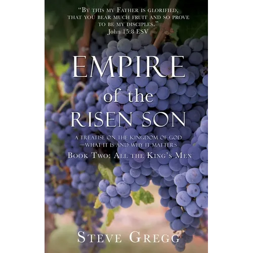 Empire of the Risen Son: A Treatise on the Kingdom of God-What it is and Why it Matters Book Two: All the King's Men