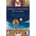 Cosmic Teachings of a Lama: How to Be Born Again: The Science to Create the Superhuman