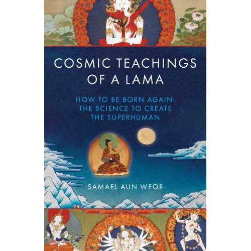 Cosmic Teachings of a Lama: How to Be Born Again: The Science to Create the Superhuman