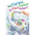 We Throw Color on Each Other: A book about Holi