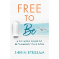 Free to Be: A Six-Week Guide to Reclaiming Your Soul