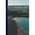 Albania, the Foundling State of Europe