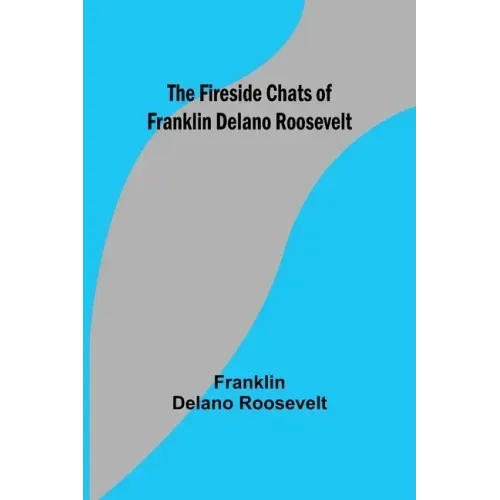 The Fireside Chats of Franklin Delano Roosevelt