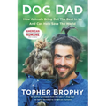 Dog Dad: How Animals Bring Out the Best in Us and Can Help Save the World