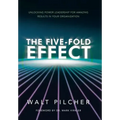The Five-Fold Effect: Unlocking Power Leadership for Amazing Results in Your Organization
