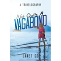 Not Quite a Vagabond: A Travelography