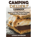 Camping Dessert Cookbook: Quick and Easy Dessert Recipes to Make at the Campsite