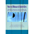 Voice of Monarch Butterflies: Middle Eastern Anthology by Ten Poets from Ganges to Nile