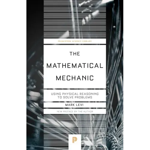 The Mathematical Mechanic: Using Physical Reasoning to Solve Problems