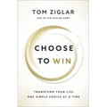 Choose to Win: Transform Your Life, One Simple Choice at a Time
