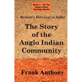 Britain's Betrayal in India: The Story of the Anglo Indian Community