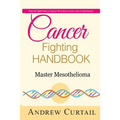 Cancer Fighting Handbook: Master Mesothelioma: Essentials of Mesothelioma Cancer
