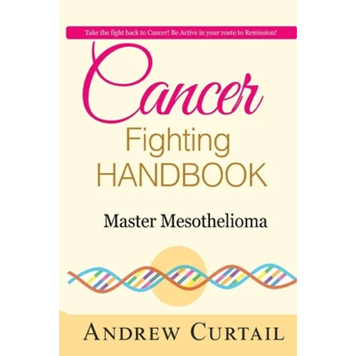 Cancer Fighting Handbook: Master Mesothelioma: Essentials of Mesothelioma Cancer