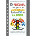 100 Preguntas para Aprobar su Examen de Manejo Escrito del DMV en California: La colección más completa de preguntas reales para el examen de conducir