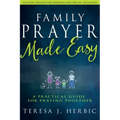 Family Prayer Made Easy: A Practical Guide for Praying Together