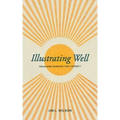 Illustrating Well: Preaching Sermons That Connect