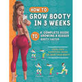 How To Grow Your Booty In 3 Weeks: A Complete Guide To Grow A Bigger Booty