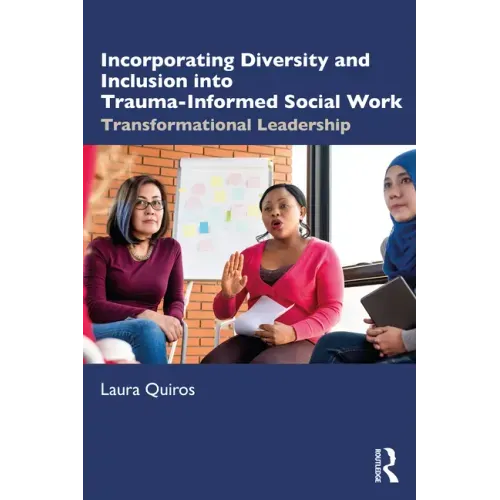 Incorporating Diversity and Inclusion Into Trauma-Informed Social Work: Transformational Leadership