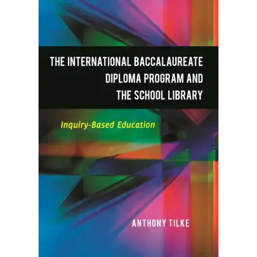 The International Baccalaureate Diploma Program and the School Library: Inquiry-Based Education