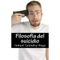 Filosofía del suicidio: El suicidio no es malo y es parte del señorío de cada ser humano sobre su efímera existencia