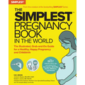 The Simplest Pregnancy Book in the World: The Illustrated, Grab-And-Do Guide for a Healthy, Happy Pregnancy and Childbirth