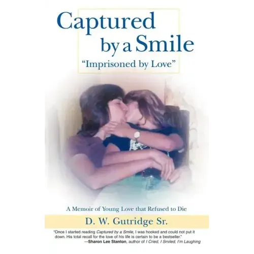 Captured by a Smile Imprisoned by Love: A Memoir of Young Love That Refused to Die