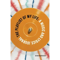 The Playlist of My Life: A Music and Lyrics Journal