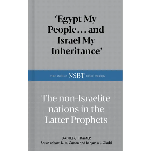 Egypt My People... and Israel My Inheritance: The Non-Israelite Nations in the Latter Prophets