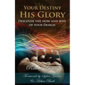 Your Destiny, His Glory!: The How and Why of Your Design