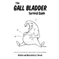 The Gall Bladder Survival Guide: How to live a normal life with a missing or dysfunctional gall bladder.