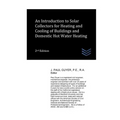 An Introduction to Solar Collectors for Heating and Cooling of Buildings and Domestic Hot Water Heating