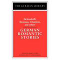 German Romantic Stories: Eichendorff, Brentano, Chamisso, and Others