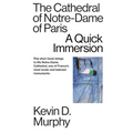 The Cathedral of Notre-Dame of Paris: A Quick Immersion