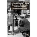 Refashioning Iran: Orientalism, Occidentalism and Historiography