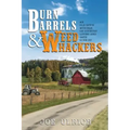 Burn Barrels and Weed Whackers: An Old Guy's Musings on Country Living and Days Gone By