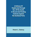 A Defence Of Virginia And Through Her, Of The South, In Recent And Pending Contests Against The Sectional Party